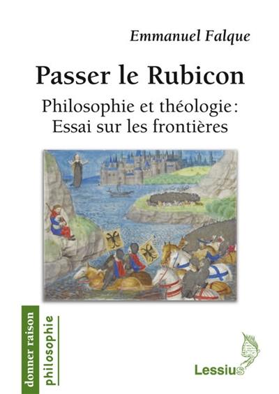 Passer le Rubicon : philosophie et théologie : essai sur les frontières