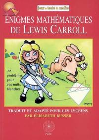 Enigmes mathématiques de Lewis Carroll : 72 problèmes pour vos nuits blanches