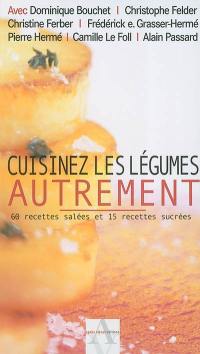 Cuisinez les légumes autrement : 60 recettes salées et 15 recettes sucrées