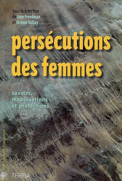 Persécutions des femmes : savoirs, mobilisations et protections