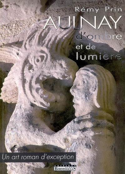 Aulnay d'ombre et de lumière : un art roman d'exception