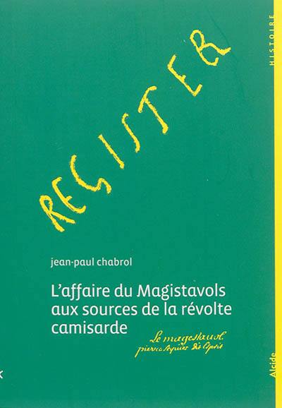 L'affaire du Magistavols aux sources de la révolte camisarde : mai 1702-août 1702