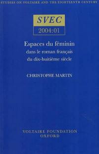 Espaces du féminin dans le roman français du dix-huitième siècle