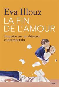 La fin de l'amour : enquête sur un désarroi contemporain