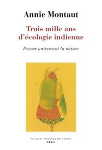 Trois mille ans d'écologie indienne : penser autrement la nature