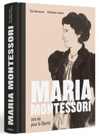 Maria Montessori : une vie pour la liberté