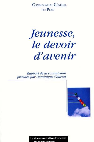 Jeunesse, le devoir d'avenir : rapport de la commission Jeunes et politiques sociales