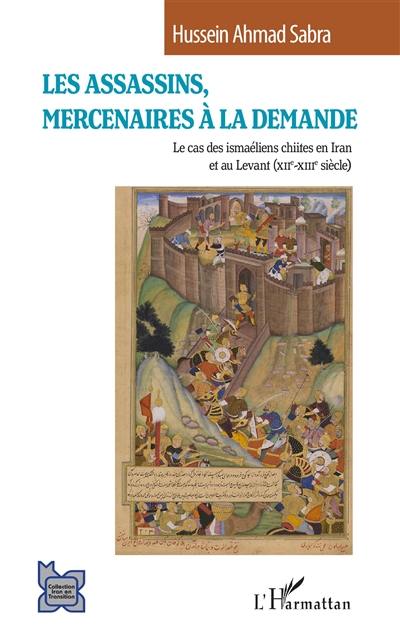 Les Assassins, mercenaires à la demande : le cas des ismaéliens chiites en Iran et au Levant (XIIe-XIIIe siècle)