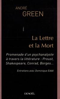 La lettre et la mort : promenade d'un psychanalyste à travers la littérature : Proust, Shakespeare, Conrad, Borges : entretiens avec Dominique Eddé