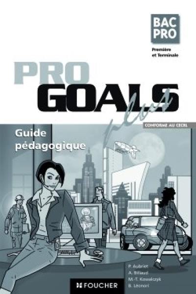 Pro goals plus, bac pro première et terminale : guide et documents pédagogiques