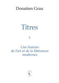 Titres : une histoire de l'art et de la littérature modernes