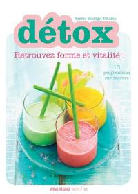 Détox : retrouvez forme et vitalité ! : 13 programmes sur mesure