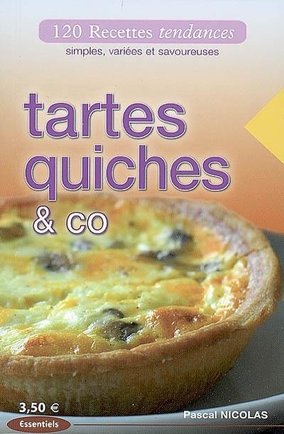 Tartes, quiches & co : 120 recettes tendances, simples, variées et savoureuses