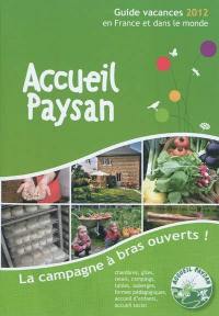 Accueil paysan : guide vacances 2012 en France et dans le monde : la campagne à bras ouverts !