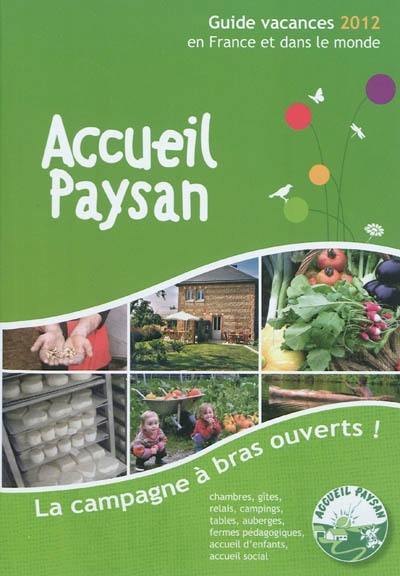 Accueil paysan : guide vacances 2012 en France et dans le monde : la campagne à bras ouverts !