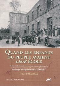 Quand les enfants du peuple avaient leur école : de Guizot à Berthoin, la promotion des classes modestes par les écoles primaires supérieures et les cours complémentaires : l'exemple du département de la Manche