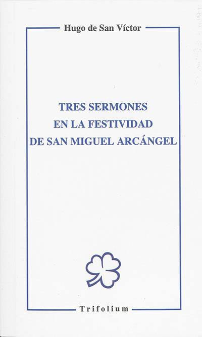 Tres sermones en la festividad de san Miguel arcangel