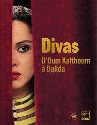 Divas : d'Oum Kalthoum à Dalida