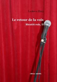 Bientôt rois. Vol. 2. Le retour de la voix