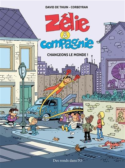 Zélie et compagnie. Changeons le monde !