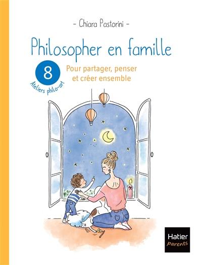 Philosopher en famille : 8 ateliers philo-art pour partager, penser et créer ensemble