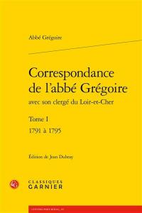 Correspondance de l'abbé Grégoire avec son clergé du Loir-et-Cher. Vol. 1. 1791 à 1795