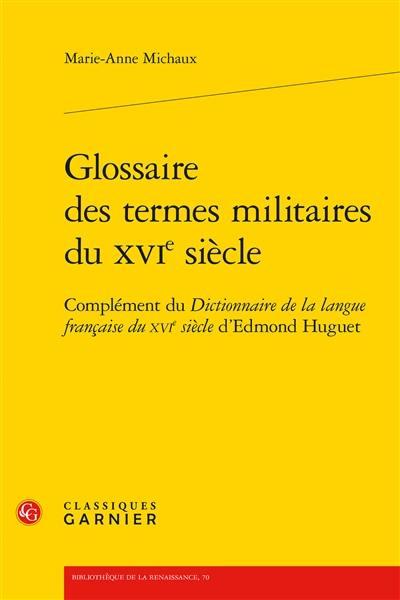 Glossaire des termes militaires du XVIe siècle : complément du Dictionnaire de la langue française du XVIe siècle d'Edmond Huguet