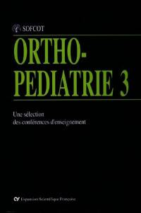 Ortho-pédiatrie : une sélection des conférences d'enseignement de la SOFCOT. Vol. 3. Membre supérieur, croissance, divers