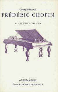 Correspondance de Frédéric Chopin. Vol. 2. L'ascension (1831-1840)