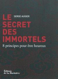 Le secret des immortels : 8 principes pour être heureux