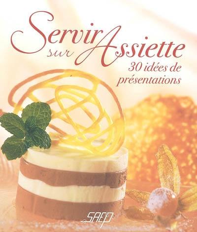 Servir sur assiette : 30 idées de présentations