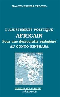 L'ajustement politique africain : pour une démocratie endogène au Congo-Kinshasa