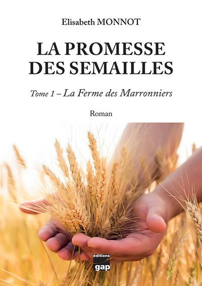 La promesse des semailles. Vol. 1. La ferme des Marronniers