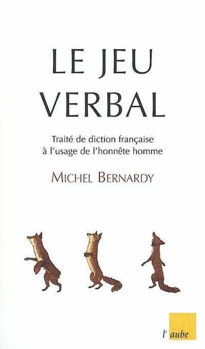 Le jeu verbal ou Traité de diction française à l'usage de l'honnête homme