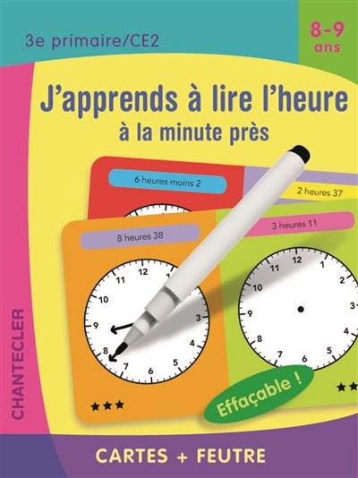 J'apprends à lire l'heure à la minute près, 8-9 ans : 3e primaire-CE2