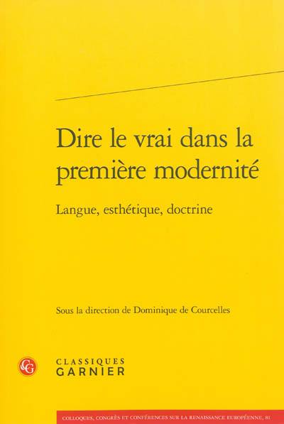 Dire le vrai dans la première modernité : langue, esthétique, doctrine