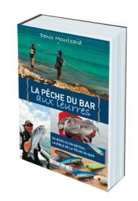 La pêche du bar aux leurres : du bord ou en bateau, la bible de la pêche au bar