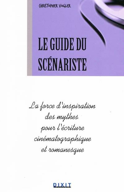 Le guide du scénariste : la force d'inspiration des mythes pour l'écriture cinématographique et romanesque