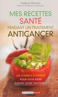 Mes recettes santé pendant un traitement anticancer : les conseils d'experts pour vous aider durant votre traitement