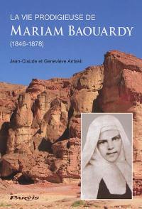 La vie prodigieuse de Mariam Baouardy : 1846-1878