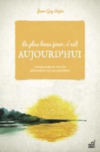 Le plus beau jour, c'est aujourd'hui : comprendre et vivre la philosophie zen au quotidien