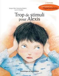 Trop de stimuli pour Alexis : histoire sur... l'hypersensibilité