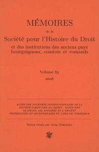 Mémoires de la Société pour l'histoire du droit et des institutions des anciens pays bourguignons, comtois et romands, n° 65. Le droit, les affaires et l'argent : célébration du bicentenaire du Code de commerce : actes des Journées internationales de la Société d'histoire du droit, Dijon, 30 mai-1er juin 2007