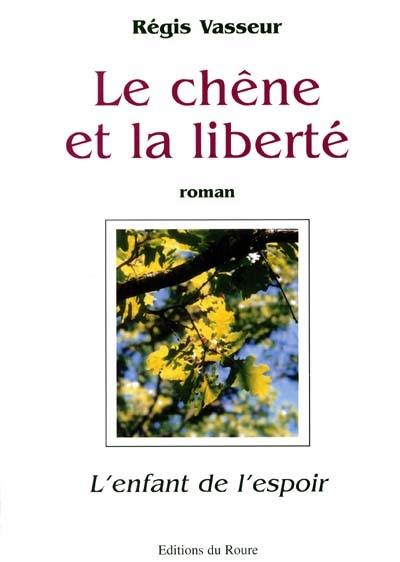 Le chêne et la liberté. L'enfant de l'espoir