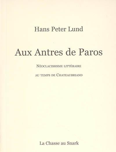 Aux antres de Paros : néoclassicisme littéraire au temps de Chateaubriand