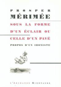 Sous la forme d'un éclair ou celle d'un pavé : propos d'un ironiste, 1854-1868