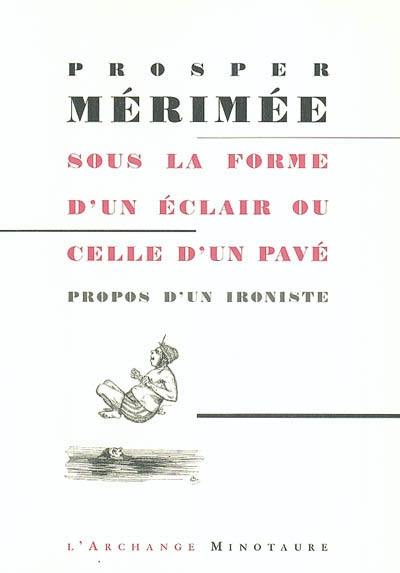 Sous la forme d'un éclair ou celle d'un pavé : propos d'un ironiste, 1854-1868