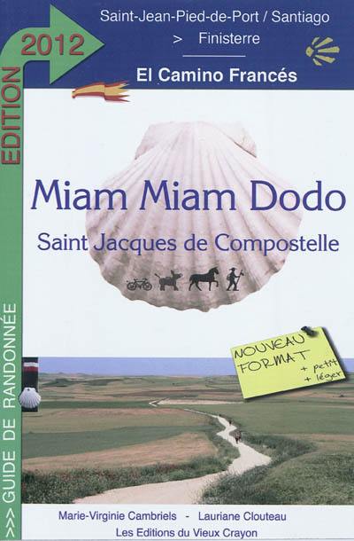 Miam miam dodo : camino francés, section espagnole du chemin de Compostelle, de Saint-Jean-Pied-de-Port à Santiago & le chemin vers Finisterre : avec indication des hébergements adaptés aux personnes à mobilité réduite