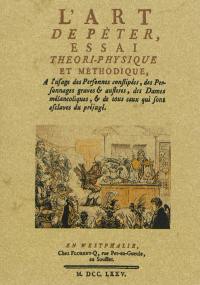 L'art de péter : essai théori-physique et méthodique à l'usage des personnes constipées, des personnes graves et austères, des dames mélancoliques et de tous ceux qui restent esclaves du préjugé. L'histoire du prince Pet-en-l'Air et de la reine des Amazones où l'on trouve l'origine des vuidangeurs