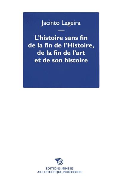 L'histoire sans fin de la fin de l'histoire, de la fin de l'art et de son histoire